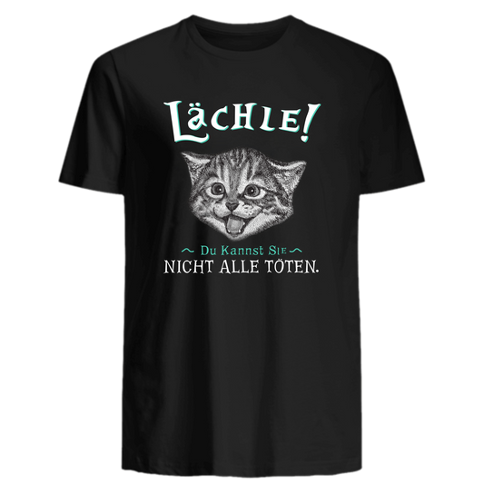 Lächle! Du kannst Sie nicht alle töten. - Katzenlover